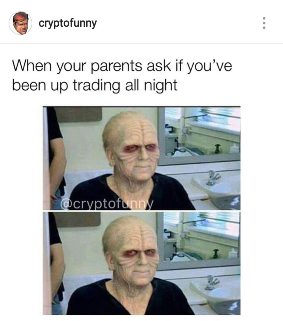When Your Parents Ask If Youve Been Up Trading All Night - Crypto Memes